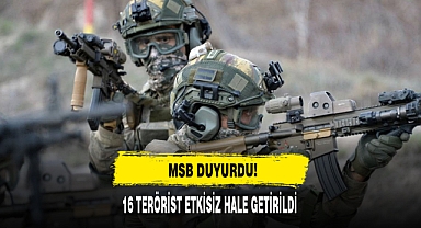 MSB DUYURDU: 16 TERÖRİST ETKİSİZ HALE GETİRİLDİ