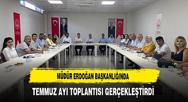 Müdür Erdoğan Başkanlığında Temmuz Ayı Toplantısı Gerçekleştirdi