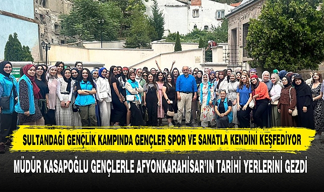 Müdür Kasapoğlu Gençlerle Afyonkarahisar’ın Tarihi Yerlerini Gezdi