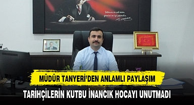 MÜDÜR TANYERİ TARİHÇİLERİN KUTBUNU UNUTMADI