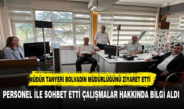 MÜDÜR TANYERİ  ZİYARET ETTİ ÇALIŞMALARI YERİNDE İNCELEDİ