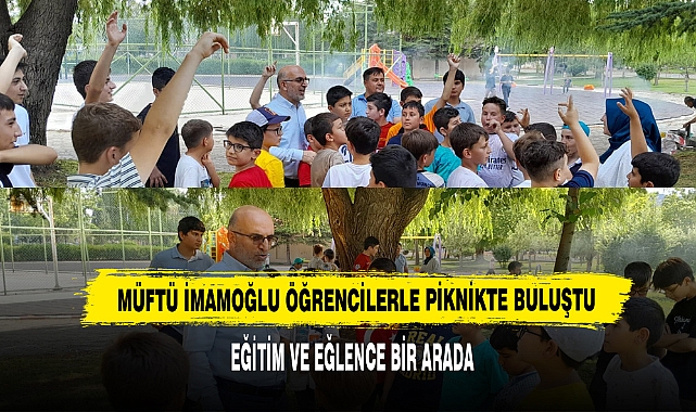 Müftü İmamoğlu Öğrencilerle Piknikte Buluştu