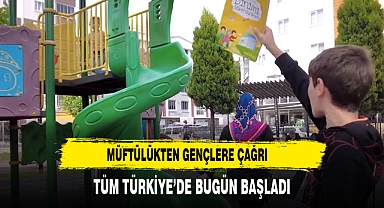 MÜFTÜLÜKTEN GENÇLERE ÇAĞRI TÜM TÜRKİYE’DE BUGÜN BAŞLADI