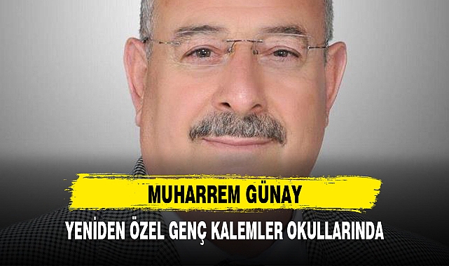 MUHARREM GÜNAY, YENİDEN ÖZEL GENÇ KALEMLER OKULLARINDA