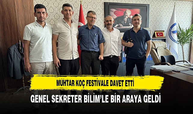 Muhtar Koç Festivale Davet Etti Genel Sekreter Bilim'le Bir Araya Geldi
