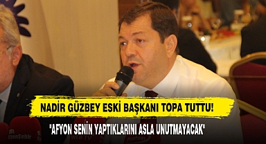 Nadir Güzbey Eski Başkanı Topa Tuttu!