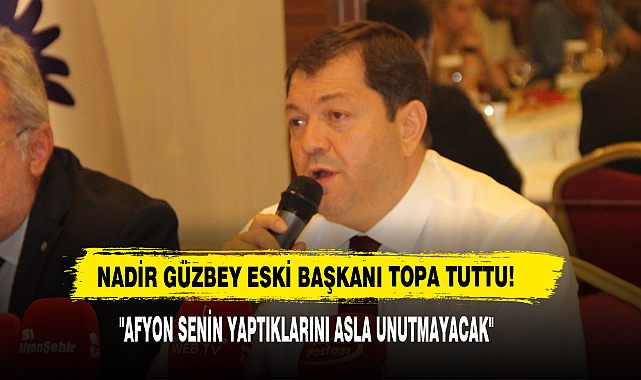 Nadir Güzbey Eski Başkanı Topa Tuttu!