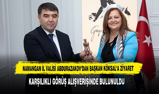 Namangan İl Valisi Abdurazakov’dan Başkan Köksal’a Ziyaret