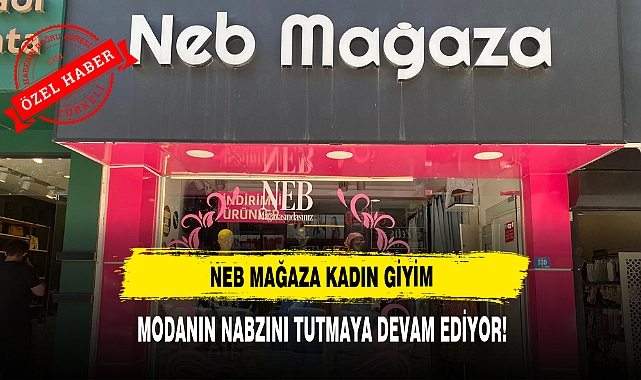 NEB Mağaza Kadın Giyim Modanın Nabzını Tutmaya Devam Ediyor!
