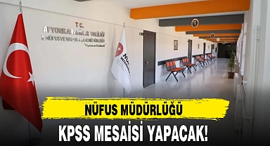 NÜFUS MÜDÜRLÜĞÜ KPSS MESAİSİ YAPACAK!
