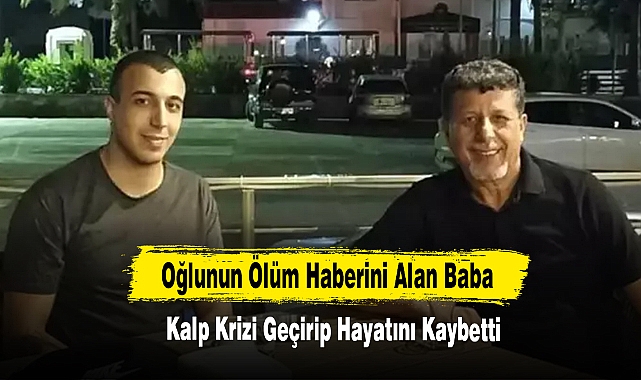 Oğlunun Ölüm Haberini Alan Baba Kalp Krizi Geçirip Hayatını Kaybetti
