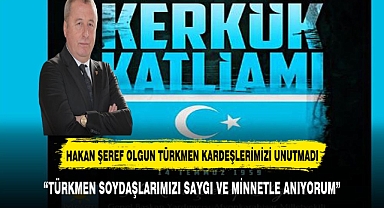 OLGUN TÜRKMEN SOYDAŞLARIMIZI UNUTMADI