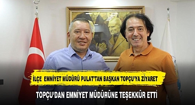 ÖNCEKİ DÖNEM EMNİYET MÜDÜRÜ PULAT'TAN BAŞKAN TOPÇU'YA ZİYARET