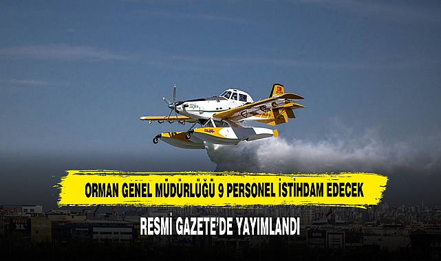 ORMAN GENEL MÜDÜRLÜĞÜ 9 PERSONEL İSTİHDAM EDECEK