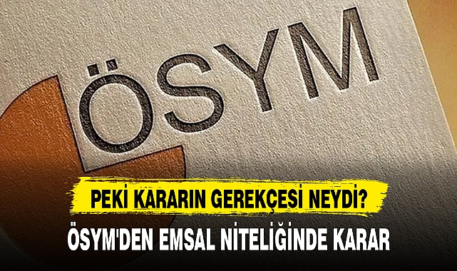 ÖSYM'DEN EMSAL NİTELİĞİNDE KARAR
