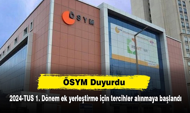 ÖSYM Duyurdu:  2024-TUS 1. Dönem ek yerleştirme için tercihler alınmaya başlandı