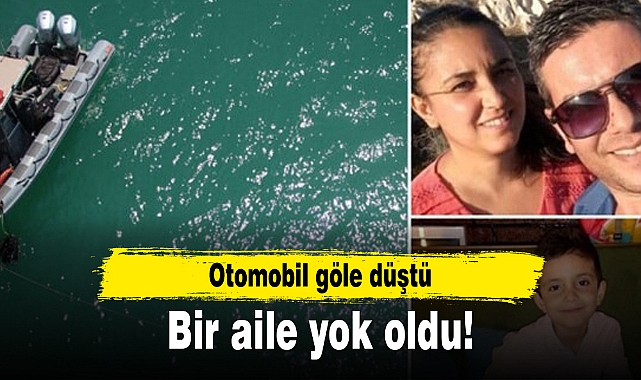 Otomobil göle düştü: Bir aile yok oldu!
