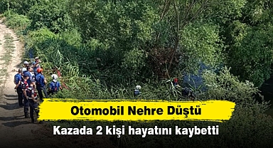 Otomobil Nehre Düştü: Kazada 2 kişi hayatını kaybetti