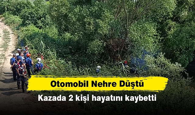 Otomobil Nehre Düştü:  Kazada 2 kişi hayatını kaybetti