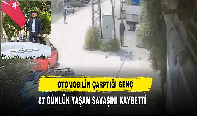 Otomobilin Çarptığı Genç 87 Günlük Yaşam Savaşını Kaybetti