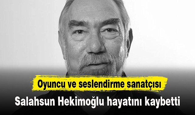Oyuncu ve seslendirme sanatçısı Salahsun Hekimoğlu hayatını kaybetti