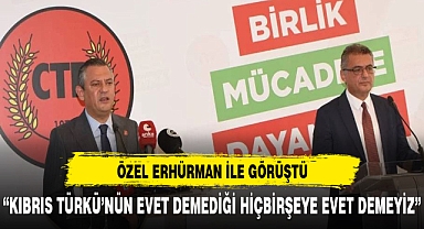 Özel, Erhürman ile görüştü: Kıbrıs Türkü'nün ‘evet’ demediği hiçbir şeye ‘evet’ demeyiz
