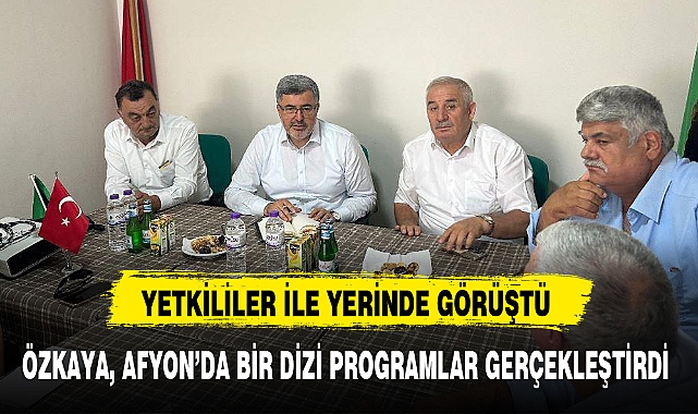 ÖZKAYA, AFYON'DA BİR DİZİ PROGRAMLAR GERÇEKLEŞTİRDİ