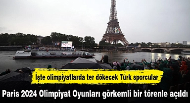Paris 2024 Olimpiyat Oyunları görkemli bir törenle açıldı