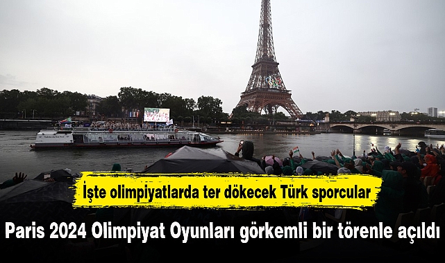 Paris 2024 Olimpiyat Oyunları görkemli bir törenle açıldı