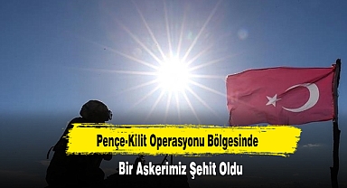 Pençe-Kilit Operasyonu Bölgesinde Bir Askerimiz Şehit Oldu