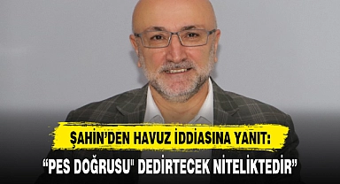 "PES DOĞRUSU" DEDİRTECEK NİTELİKTEDİR"