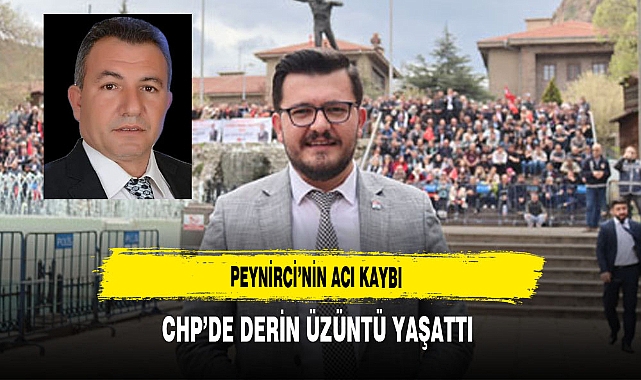 Peynirci'nin Acı Kaybı CHP'de Derin Üzüntü Yaşattı