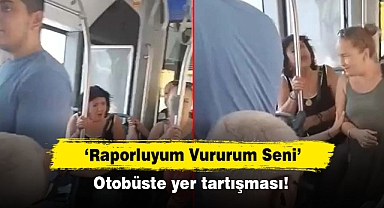 'Raporluyum Vururum Seni' Otobüste yer tartışması!