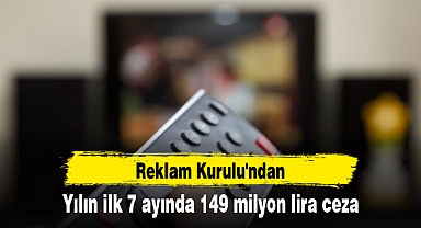 Reklam Kurulu'ndan yılın ilk 7 ayında 149 milyon lira ceza