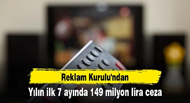 Reklam Kurulu'ndan yılın ilk 7 ayında 149 milyon lira ceza
