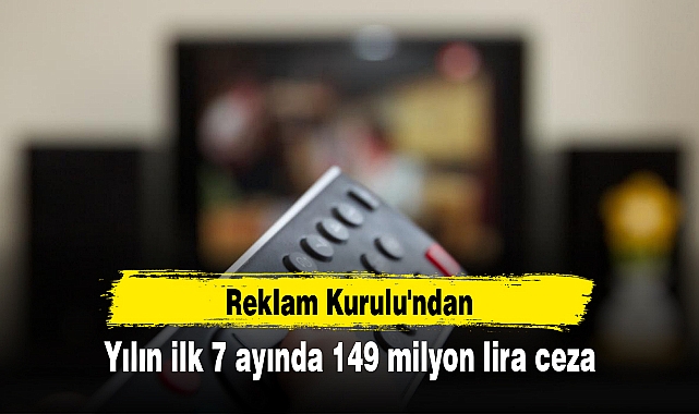 Reklam Kurulu'ndan yılın ilk 7 ayında 149 milyon lira ceza