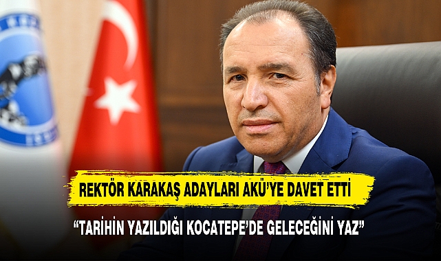 REKTÖR KARAKAŞ ÜNİVERSİTE  ADAYLARINI AKÜ'YE DAVET ETTİ