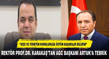 REKTÖR PROF.DR. KARAKAŞ'TAN AGC BAŞKANI ARTUK'A TEBRİK