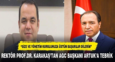 REKTÖR PROF.DR. KARAKAŞ'TAN AGC BAŞKANI ARTUK'A TEBRİK