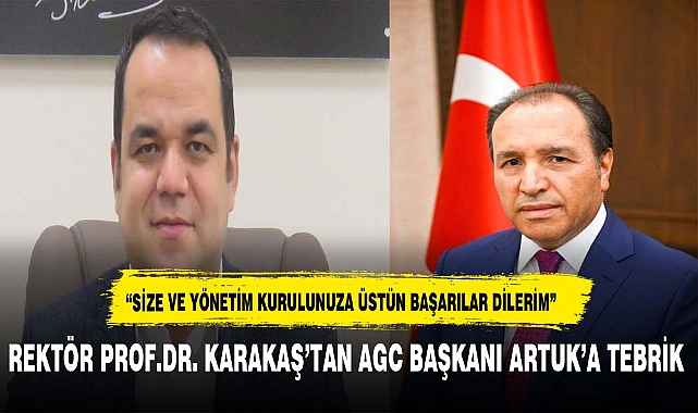 REKTÖR PROF.DR. KARAKAŞ'TAN AGC BAŞKANI ARTUK'A TEBRİK