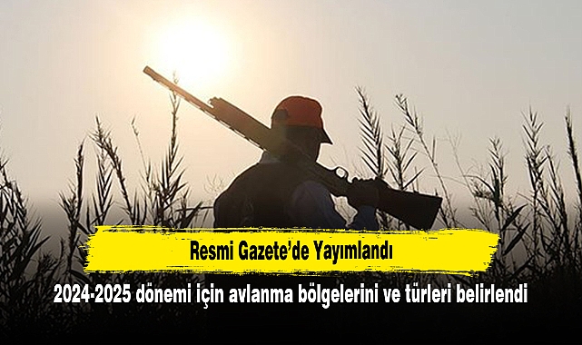 Resmi Gazete’de Yayımlandı:  2024-2025 dönemi için avlanma bölgelerini ve türleri belirlendi