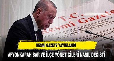 RESMİ GAZETE YAYINLANDI AFYON'A HANGİ YÖNETİCİLER GELDİ KİMLER GİTTİ