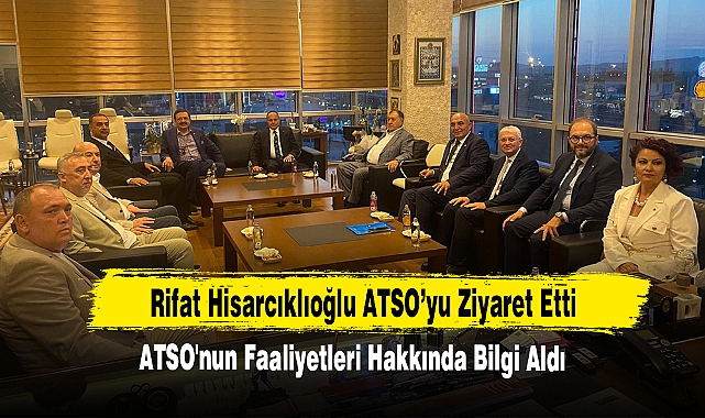 Rifat Hisarcıklıoğlu ATSO’yu Ziyaret Etti