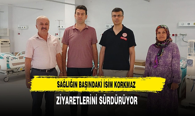 Sağlığın Başındaki İsim Korkmaz Ziyaretlerini Sürdürüyor