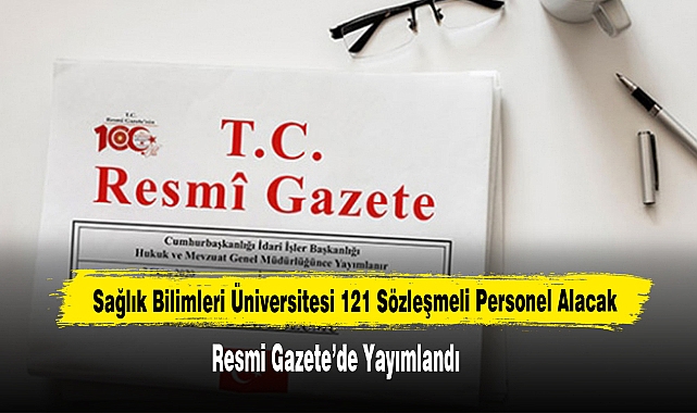 Sağlık Bilimleri Üniversitesi 121 Sözleşmeli Personel Alacak