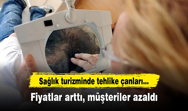 Sağlık turizminde tehlike çanları... Fiyatlar arttı, müşteriler azaldı