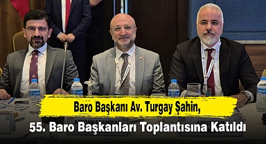 Şahin, 55. Baro Başkanları Toplantısına Katıldı