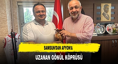 Samsun'dan Afyon'a Uzanan Gönül Köprüsü