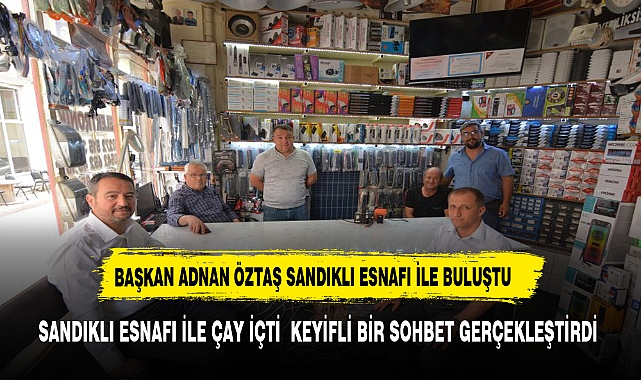 Sandıklı Belediye Başkanı Adnan Öztaş Esnaf Ziyaretinde