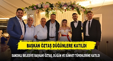 SANDIKLI BELEDİYE BAŞKANI ÖZTAŞ, DÜĞÜN VE SÜNNET TÖRENLERİNE KATILDI